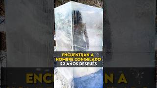 Encuentran a hombre congelado 22 años después shortsviral shortvideos shortsviral [upl. by Fine370]