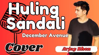 HULING SANDALI  December Avenue  ARJAY BHEN COVER [upl. by Iohk295]