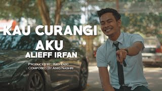 ALIEFF IRFAN  Kau Curangi Aku Offiicial Music Video [upl. by Esille29]