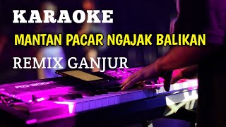 MANTAN PACAR NGAJAK BALIKAN KARAOKE REMIX GANJUR KALIMANTAN [upl. by Mcneil]