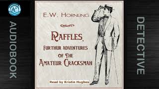 Detective  Raffles  Further Adventures of the Amateur Cracksman  E W Hornung  Kristin Hughes [upl. by Airotkiv302]