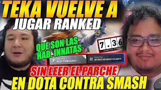 😲TEKA vuelve a jugar RANKED sin leer el NUEVO PARCHE😲en DOTA contra SMASH quotQ son las Hab Innatas🤣quot [upl. by Ronoh]