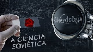 Ciência Soviética  Nerdologia [upl. by Ruthy]