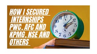 HOW I SECURED 9 INTERNSHIPS PWC AFC KPMG NSE AND OTHERS WITHIN A YEAR PART 1 [upl. by Anertak190]