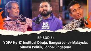 EP61  YDPA Ke17 Institusi Diraja Bangsa JohorMalaysia Situasi Politik JohorSingapura [upl. by Benoit]