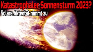 Katastrophaler Sonnensturm 2023  Sonnenaktivität bewegt sich auf Maximum zu [upl. by Rosalind]