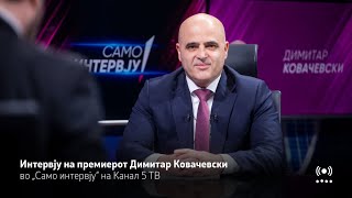 Интервју на премиерот Димитар Ковачевски во „Само интервју“ на Канал 5 ТВ [upl. by Kenelm]