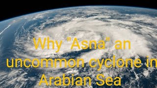 Why quotAsna quot an uncommon cyclones in Arabian Sea and in North Indian Ocean [upl. by Gherlein]