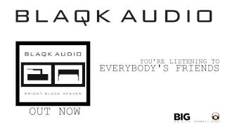 BLAQK AUDIO  Everybodys Friends Album Track [upl. by Nedyarb246]