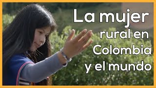 La mujer rural en Colombia y el mundo [upl. by Francklyn643]