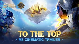 TO THE TOP  M3 Cinematic Trailer  Music Video  Mobile Legends Bang Bang [upl. by Farnsworth]