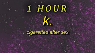 1 HOUR 🕐  Cigarettes After Sex  K Lyrics think i like you best when youre just with me and [upl. by Aryek]