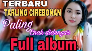 TERBARU TARLING CIREBONAN FULL ALBUM PALING ENAK DIDENGAR  ALBUM TARLING CIREBONAN PILIHAN 2024 [upl. by Irem3]