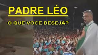 O QUE VOCÊ DESEJA PADRE LÉO [upl. by Llemij]