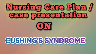 Care plan on Cushings syndrome  case presentation on Cushings syndrome [upl. by Flavius]