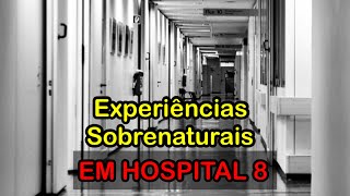 Experiências Sobrenaturais em Hospital 8 [upl. by Kassel]