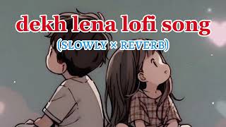 DEKH LENA SlowedReverb  Arijit Singh [upl. by Aitselec865]