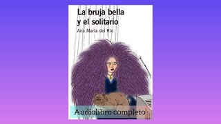 La bruja bella y el solitario  Ana María del Río Audiolibro completo plan lector escolar [upl. by Gwenette]