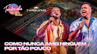 Thiaguinho amp Sorriso Maroto  Como Nunca Amei Ninguém  Por Tão Pouco  Tardezinha Pela Vida Inteira [upl. by Nnairrehs730]