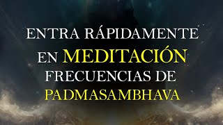 ESCUCHA ESTO Y ENTRA EN MEDITACIÓN AL INSTANTE  FRECUENCIA DE PADMASABHAVA [upl. by Wennerholn]