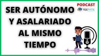 💥SER AUTÓNOMO Y ASALARIADO AL MISMO TIEMPO [upl. by Ynot]