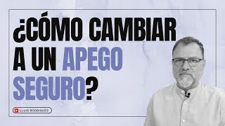 Apego Inseguro ¿Cómo cambiar a un Apego Seguro [upl. by Noid207]