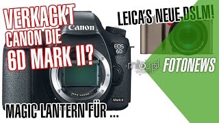 Verkackt Canon die 6D Mark II  Leicas neue DSLM  Milou PD FOTONEWS [upl. by Jessabell]