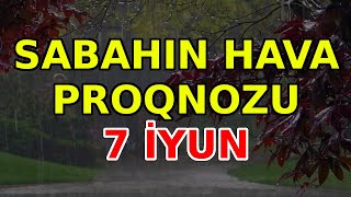 SABAHIN HAVA PROQNOZU 7 iyun 2024 Hava haqqinda [upl. by Neehsar]