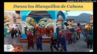 VIGENCIA DE LA DANZA LOS BLANQUILLOS DE CABANA [upl. by Dranal]