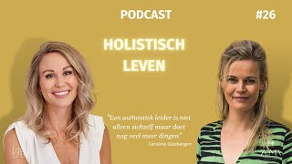 Holistisch leven Aflevering 26 Caroline Glasbergen over authentiek leiderschap en holisme [upl. by Leissam]