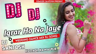 New Wedding Song Iqrar Ho Na Jaye Hindi Old Dj Song Remix By Dj Santosh Nawalpur quotKottadi❣️❣️ [upl. by Herculie]