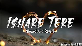 Ishare Tere Hindi Song Slowed And ReverbViral Lofi Songs [upl. by Johann]