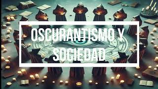 OSCURANTISMO Y SOCIEDAD [upl. by Idalla]