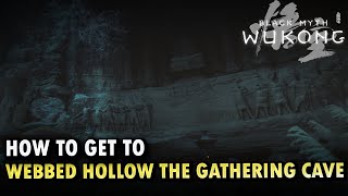 How To Get To Webbed Hollow The Gathering Cave Locations Black Myth Wukong [upl. by Silirama]