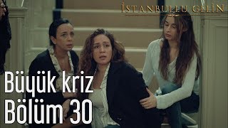 İstanbullu Gelin 30 Bölüm  Büyük Kriz [upl. by Akeemat174]