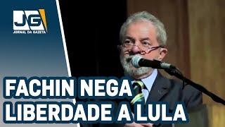 Ministro Fachin nega liberdade a Lula [upl. by Manoff857]