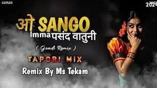 O Sango Imma Pasand Watuni  New Gondi Tapori Mix  Dj Ms Tekam  Remix Song [upl. by Laro4]