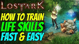 How to train ALL LIFE SKILLS in LOST ARK  Fast amp Easy [upl. by Akemehc]