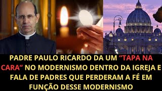 PADRE PAULO RICARDO DA UM quotTAPA NA CARAquot NO MODERNISMO DA IGREJA E FALA DE PADRES QUE PERDERAM A FÃ‰ [upl. by Aletse769]