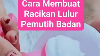 CARA MEMBUAT LULUR RACIKAN PEMUTIH BADAN PERMANEN [upl. by Acyre]