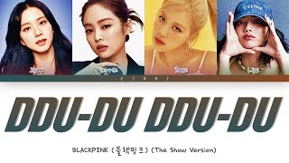 BLACKPINK 블랙핑크  quotDDUDU DDUDUquot THE SHOW Version Lyrics Color Coded Lyrics [upl. by Esbenshade]