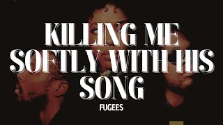 Fugees  Killing Me Softly With His Song Lyrics [upl. by Hammerskjold]