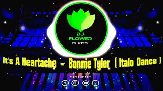 Its A Heartache  Bonnie Tyler  Italo Dance  Dj Flower Mixes [upl. by Truda110]