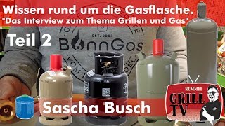 Gasflasche  Was muss ich wissen Teil 2 Bonngas  Interview mit Sascha Busch Rummel Grill TV [upl. by Docile]