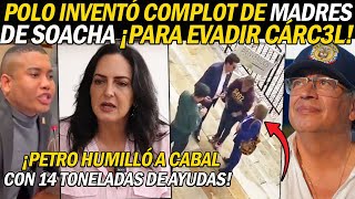 POLO INVENTÓ COMPLOT C0NTRA MADRES SOACHA ¡PARA EVITAR CÁRC3L PETRO APL4STÓ A CABAL CON 14 TL AYUDA [upl. by Stacey798]