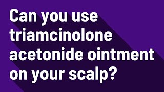 Can you use triamcinolone acetonide ointment on your scalp [upl. by Anoirtac814]