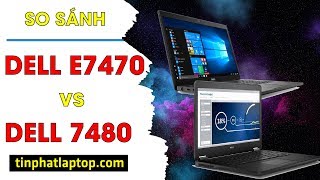 So sánh dell E7470 va Dell 7480  đi tìm chiếc laptop doanh nhân hoàn hảo  Tín Phát Channel [upl. by Notsyrb]