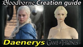 Bloodborne  How to create 5  Daenerys Targaryen Game of Thrones [upl. by Alakcim508]