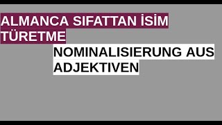 Almanca Sıfattan İsim Türetme  Nominalisierung [upl. by Rollecnahc581]