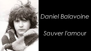 Daniel Balavoine  Sauver lamour  Paroles [upl. by Yelyab]